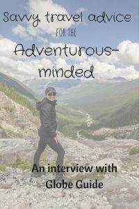 Globe Guide: Savvy travel advice for the adventurous-minded!