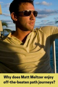 Why does Matt Meltzer enjoy off-the-beaten path journeys?